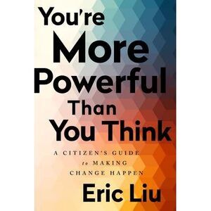 You're More Powerful Than You Think: A Citizen's Guide to Making Change Happen -
